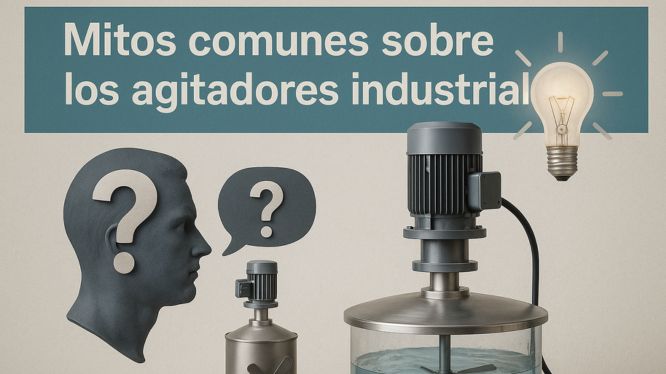 Mitos comunes sobre los agitadores industriales (¡y la verdad detrás de ellos!)