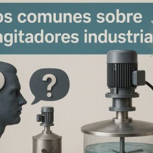 Mitos comunes sobre los agitadores industriales (¡y la verdad detrás de ellos!)